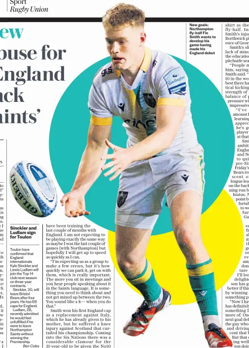  ?? ?? New goals: Northampto­n fly-half Fin Smith wants to develop his game having made his England debut