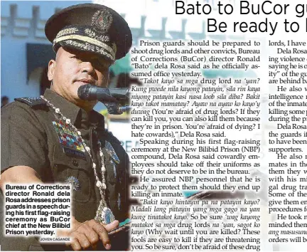  ?? JOVEN CAGANDE ?? Bureau of Correction­s director Ronald dela Rosa addresses prison guards in a speech during his first flag-raising ceremony as BuCor chief at the New Bilibid Prison yesterday.