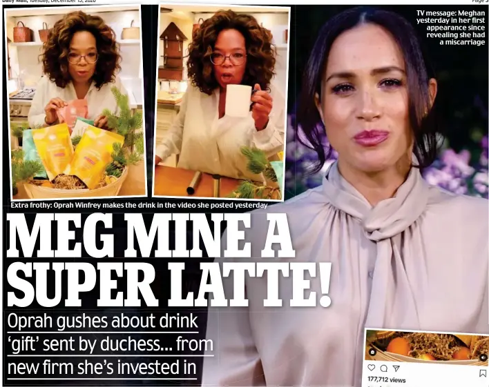  ??  ?? Extra frothy: Oprah Winfrey makes the drink in the video she posted yesterday
TV message: Meghan yesterday in her first appearance since revealing she had a miscarriag­e