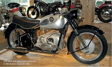  ??  ?? The ultra-rare twin-carb Universal in the Barber Museum, USA.