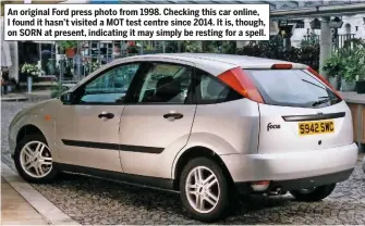  ??  ?? An original Ford press photo from 1998. Checking this car online, I found it hasn’t visited a MOT test centre since 2014. It is, though, on SORN at present, indicating it may simply be resting for a spell.