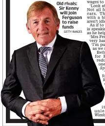  ?? GETTY IMAGES ?? Old rivals: Sir Kenny will join Ferguson to raise funds