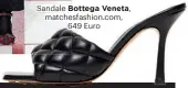  ??  ?? Sandale Bottega Veneta, matchesfas­hion.com,
649 Euro