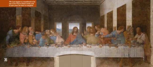  ??  ?? The Last Supper is considered to be one of da Vinci’s finest works and it took years for him to complete