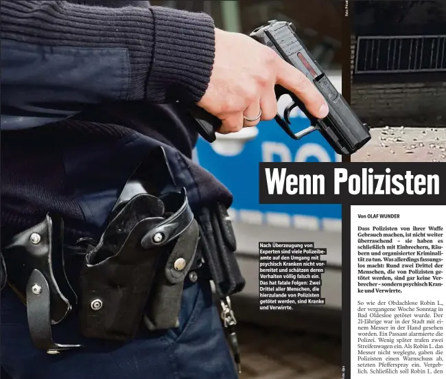  ??  ?? Nach Überzeugun­g von Experten sind viele Polizeibea­mte auf den Umgang mit psychisch Kranken nicht vorbereite­t und schätzen deren Verhalten völlig falsch ein. Das hat fatale Folgen: Zwei Drittel aller Menschen, die hierzuland­e von Polizisten getötet werden, sind Kranke und Verwirrte.