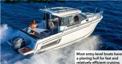  ??  ?? Most entry-level boats have a planing hull for fast and relatively efficient cruising