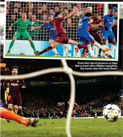  ??  ?? Trust him: Messi pounces to haul Barca level after Willian had given the home side the lead (inset)