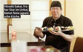  ??  ?? Hiroshi Sakai, früher Star im Unkai, bietet feine japanische Küche.