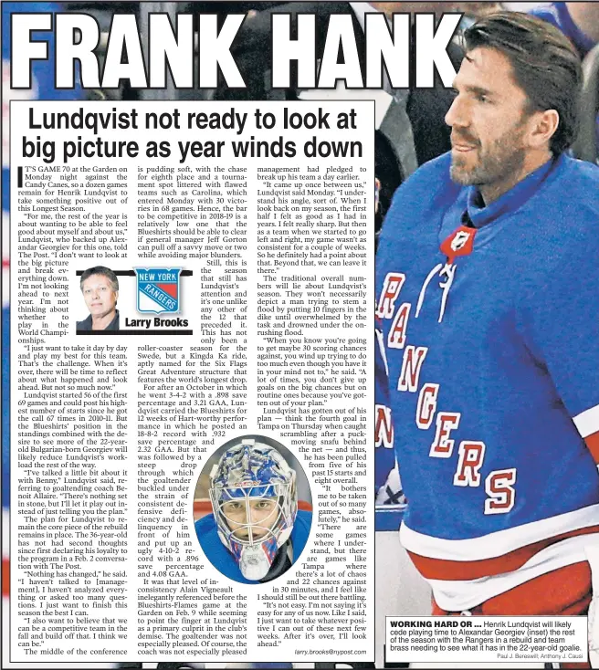  ?? Paul J. Bereswill; Anthony J. Causi ?? Henrik Lundqvist will likely cede playing time to Alexandar Georgiev (inset) the rest of the season with the Rangers in a rebuild and team brass needing to see what it has in the 22-year-old goalie. WORKING HARD OR ... PRINTED AND DISTRIBUTE­D BY PRESSREADE­R PressReade­r.com +1 604 278 4604