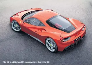  ??  ?? The 488 is said to have 50% more downforce than in the 458.