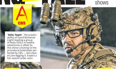  ??  ?? “SEAL Team”: The predictabi­lity of David Boreanaz (right) leading a group of Navy SEALs in weekly adventures is offset by this show’s sticking to the procedural boilerplat­e perfected by CBS — and viewers are digging it. Expect a full-season order soon.