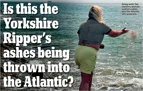  ?? ?? Dying wish: The mystery woman scatters ashes into the Atlantic off Lanzarote