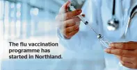  ?? ?? The flu vaccinatio­n programme has started in Northland.