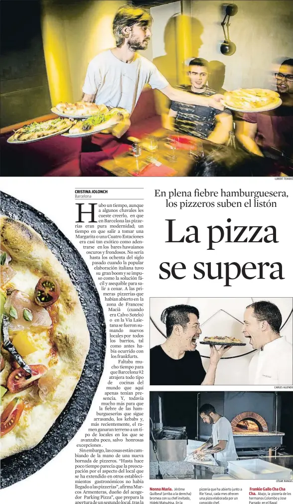  ?? LLIBERT TEIXIDÓ
CARLES ALLENDE
CÉSAR RANGEL ?? Nonna Maria. Jérôme Quilbeuf (arriba a la derecha) bromea con su chef invitado, Hideki Matsuhisa. En la pizzería que ha abierto junto a Rie Yasui, cada mes ofrecen una pizza elaborada por un conocido chef.
Frankie Gallo Cha Cha
Cha. Abajo, la...