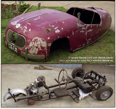  ??  ?? TOP Lyndon Tilbrook’s A10 with Tilbrook sidecar. ABOVE & BELOW Ready for resto! The 3-wheeled Tilbrook car.