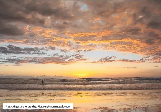  ??  ?? A cracking start to the day. Picture: @morninggol­dcoast