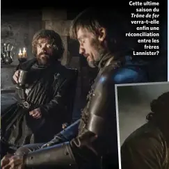  ??  ?? Cette ultime saison du Trône de fer verra-t-elle enfin une réconcilia­tion entre les frères Lannister?