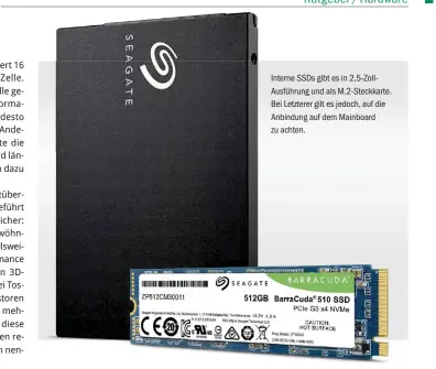  ??  ?? Interne SSDS gibt es in 2,5-Zollausfüh­rung und als M.2-steckkarte. Bei Letzterer gilt es jedoch, auf die Anbindung auf dem Mainboard zu achten.