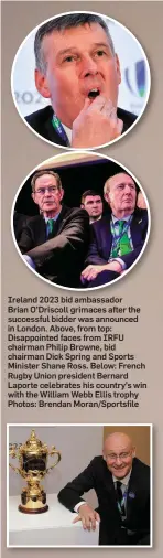  ?? Photos: Brendan Moran/Sportsfile ?? Ireland 2023 bid ambassador Brian O’Driscoll grimaces after the successful bidder was announced in London. Above, from top: Disappoint­ed faces from IRFU chairman Philip Browne, bid chairman Dick Spring and Sports Minister Shane Ross. Below: French...