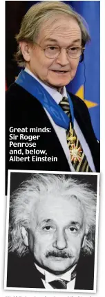  ??  ?? Great minds: Sir Roger Penrose and, below, Albert Einstein