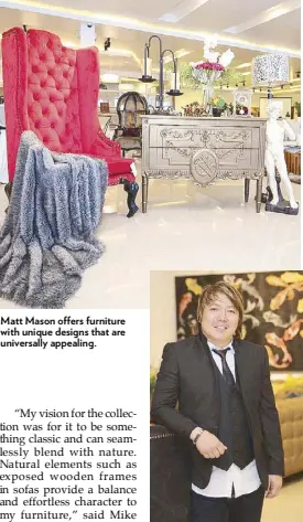  ??  ?? Matt Mason owner Mike Yu Matt Mason o ers furniture with unique designs that are universall­y appealing.