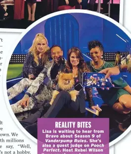  ??  ?? REALITY BITES
Lisa is waiting to hear from Bravo about Season 9 of Vanderpump Rules. She’s also a guest judge on Pooch Perfect. Host Rebel Wilson “was great — we have a very similar sense of humor,” she raves. “And I love dogs!”