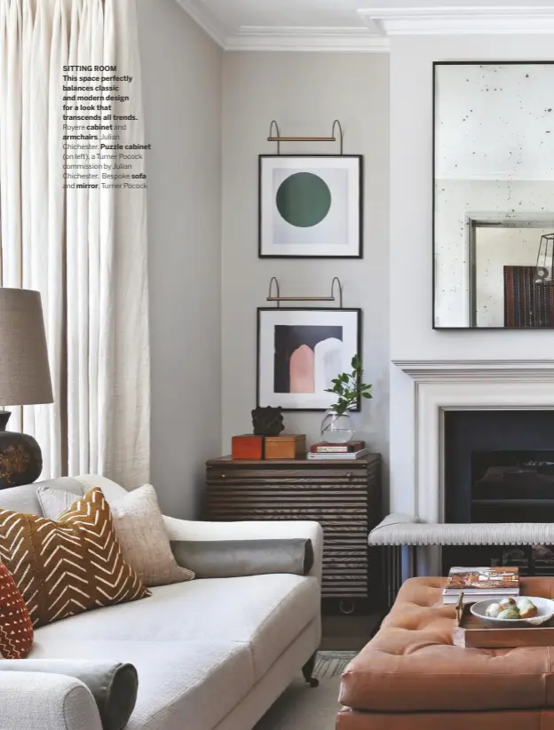  ??  ?? SITTING ROOM
This space perfectly balances classic and modern design for a look that transcends all trends. Royere cabinet and armchairs, Julian
Chichester. Puzzle cabinet
(on left), a Turner Pocock commission by Julian Chichester. Bespoke sofa and mirror, Turner Pocock