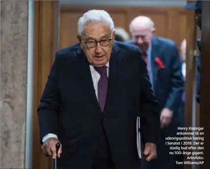  ?? ?? Henry Kissinger ankommer til en udenrigspo­litisk høring i Senatet i 2018. Der er stadig bud efter den nu 100-årige gigant. Arkivfoto: Tom Williams/AP