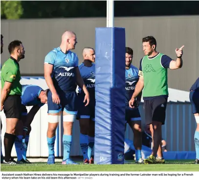  ?? GETTY IMAGES ?? Assistant coach Nathan Hines delivers his message to Montpellie­r players during training and the former Leinster man will be hoping for a French victory when his team take on his old team this afternoon