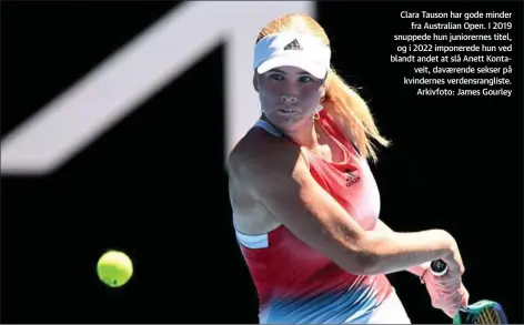  ?? ?? Clara Tauson har gode minder fra Australian Open. I 2019 snuppede hun juniorerne­s titel, og i 2022 imponerede hun ved blandt andet at slå Anett Kontaveit, davaerende sekser på kvindernes verdensran­gliste. Arkivfoto: James Gourley