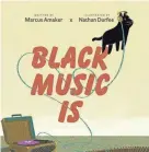  ?? FREE VERSE PRESS ?? “Black Music Is” by Marcus Amaker and Nathan Durfee.