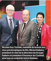  ??  ?? Nicolas-guy Turbide, médaillé de bronze aux Jeux paralympiq­ues de Rio, Michel Dallaire, président et chef de la direction du Groupe Dallaire et président d’honneur du Cocktail, ainsi que sa conjointe Sylvie Nadeau.