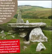  ??  ?? This typical example of a chambered cairn is located close to Newton Stewart in Dumfries and Galloway, Scotland