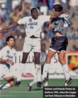  ??  ?? Hellenic and Orlando Pirates do battle in 1995, when the League ran from February to November
