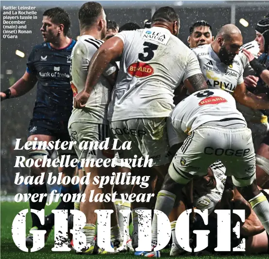  ?? ?? Battle: Leinster and La Rochelle players tussle in December (main) and (inset) Ronan O’Gara