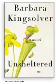  ??  ?? “Unsheltere­d” (Harper), by Barbara Kingsolver