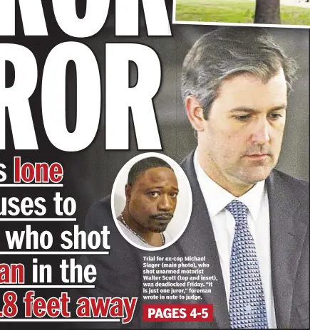  ??  ?? Trial for ex-cop Michael Slager (main photo), who shot unarmed motorist Walter Scott (top and inset), was deadlocked Friday. “It is just one juror,” foreman wrote in note to judge.