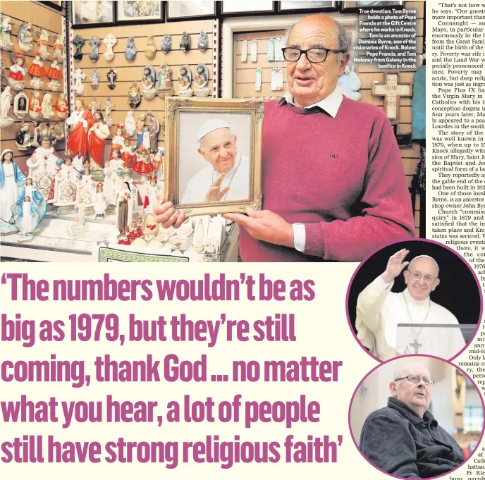  ??  ?? True devotion: Tom Byrne
holds a photo of Pope Francis at the Gift Centre where he works in Knock.
Tom is an ancestor of Dominic Byrne, one of the visionarie­s of Knock. Below:
Pope Francis, and Tom Moloney from Galway in the
basilica in Knock