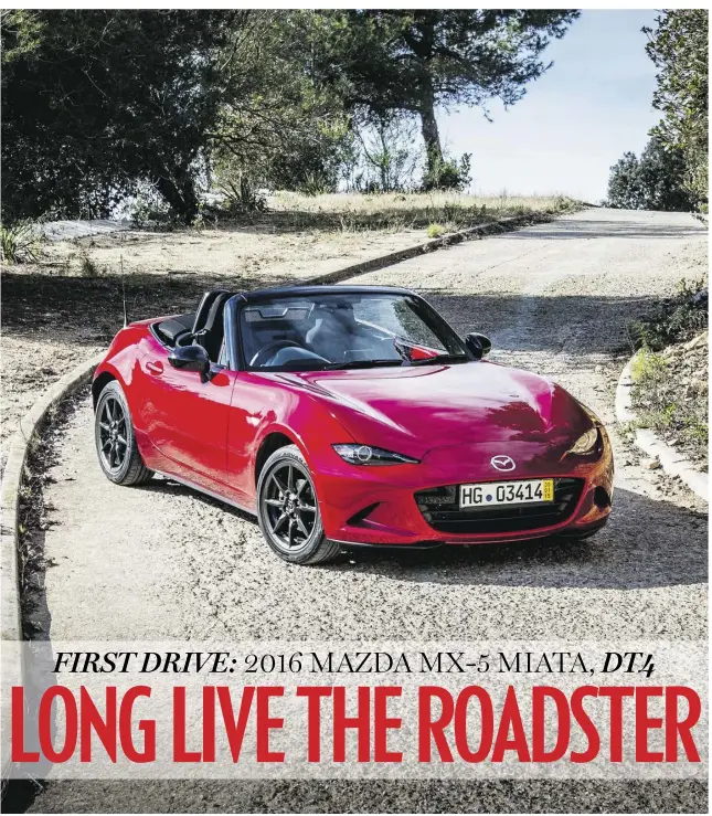  ?? BRENDAN MCALEER / DRIVING ?? The all-new, fourth-generation 2016 Mazda MX-5 not only looks angrier than its predecesso­r, it’s also lighter, smaller and livelier than ever before.