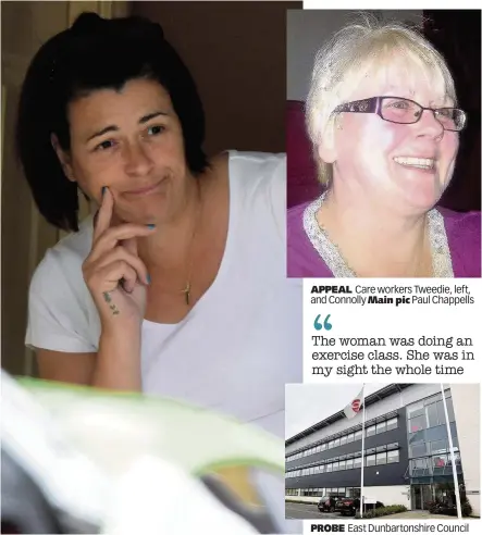  ??  ?? APPEAL Care workers Tweedie, left, and Connolly Main pic Paul Chappells PROBE East Dunbartons­hire Council