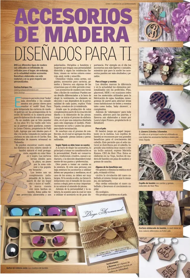  ?? ISTOCK Y CORTESÍA DE LAS ENTREVISTA­DAS ?? Gafas en colores neón con madera de bambú. Invitacion­es algunas de llaverosso­n hechas manualidad­es y
@llstudiord. las de madera en 1. Llavero 2.Aretes 3.Gemelos
El roble es el principal material utilizado en casi todos los accesorios hechos a mano...