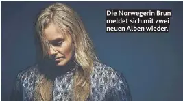  ??  ?? Die Norwegerin Brun meldet sich mit zwei neuen Alben wieder.