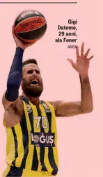  ?? ANSA ?? Gigi Datome, 29 anni, ala Fener