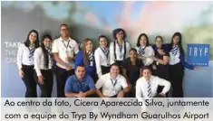  ??  ?? Ao centro da foto, Cícera Apareccida Silva, juntamente com a equipe do Tryp By Wyndham Guarulhos Airport