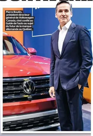  ??  ?? Pierre Boutin, président-directeur général de Volkswagen
Canada, s’est confié au
Guide de l’auto au sujet du futur de la marque
allemande au Québec.