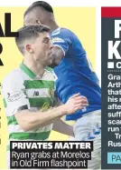  ??  ?? PRIVATES MATTER Ryan grabs at Morelos in Old Firm flashpoint
