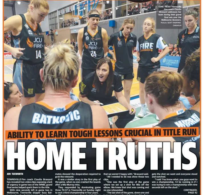  ?? Picture: SCOTT RADFORDCHI­SHOLM ?? COOL HEAD: Townsville Fire coach Claudia Brassard addresses her team during their grand final win over the Melbourne Boomers.