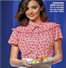  ??  ?? STEPFORD WIFE: Miranda Kerr’s marriage tips are straight out of the 1950s