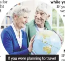  ??  ?? If you were planning to travel in retirement, you may delay until restrictio­ns are eased