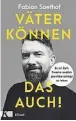  ?? FOTO: VERLAG ?? „Väter können das auch“, Fabian Soethof, Kösel-Verlag, 240 S., 18 Euro.